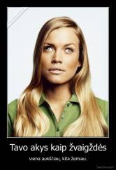 Tavo akys kaip žvaigždės - viena aukščiau, kita žemiau.