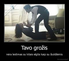 Tavo grožis - nėra leidimas su kitais elgtis kaip su šiukšlėmis