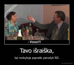 Tavo išraiška, - kai mokytoja paprašo parodyti ND.