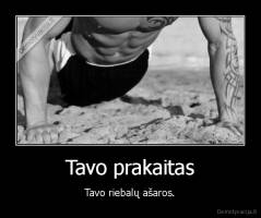 Tavo prakaitas - Tavo riebalų ašaros.