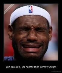 Tavo reakcija, kai nepatvirtina demotyvacijos - 