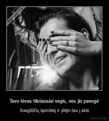 Tavo tėvas tikriausiai vagis, nes jis pavogė - žvaigždžių spindesį ir įdėjo tau į akis