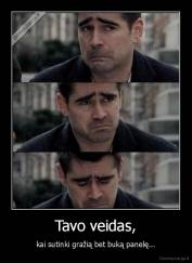 Tavo veidas, - kai sutinki gražią bet buką panelę...