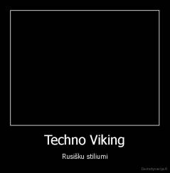 Techno Viking - Rusišku stiliumi