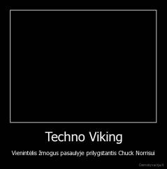 Techno Viking - Vienintėlis žmogus pasaulyje prilygstantis Chuck Norrisui