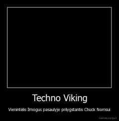 Techno Viking - Vienintėlis žmogus pasaulyje prilygstantis Chuck Norrisui