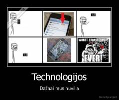 Technologijos - Dažnai mus nuvilia