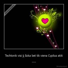 Techtonik visi jį šoka bet tik viena Cyplius atiti - .....
