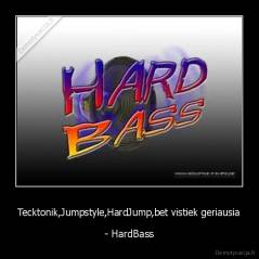 Tecktonik,Jumpstyle,HardJump,bet vistiek geriausia - - HardBass