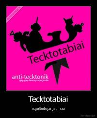 Tecktotabiai - isgelbetojai jau  cia