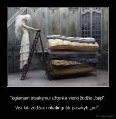 Tegiamam atsakymui užtenka vieno žodžio „taip“. - Visi kiti žodžiai reikalingi tik pasakyti „ne“.