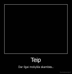 Teip - Dar ilgai mokykla skambės..