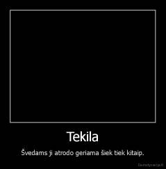 Tekila - Švedams ji atrodo geriama šiek tiek kitaip.