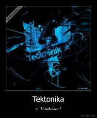 Tektonika - o TU sokdavai?