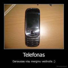 Telefonas - Geriausias visu merginu veidrodis :)