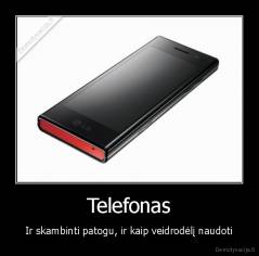Telefonas - Ir skambinti patogu, ir kaip veidrodėlį naudoti