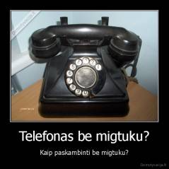 Telefonas be migtuku? - Kaip paskambinti be migtuku?