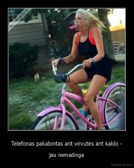 Telefonas pakabintas ant virvutės ant kaklo - - jau nemadinga