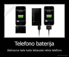Telefono baterija - išsikrauna tada kada labiausiai reikia telefono