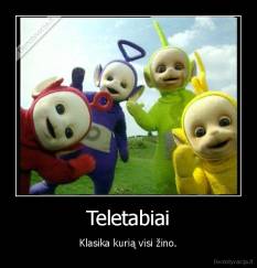 Teletabiai - Klasika kurią visi žino.