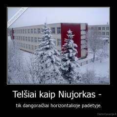 Telšiai kaip Niujorkas -  - tik dangoraižiai horizontalioje padėtyje.