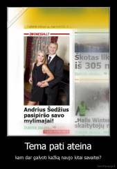 Tema pati ateina - kam dar galvoti kažką naujo kitai savaitei?