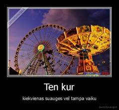 Ten kur - kiekvienas suauges vel tampa vaiku
