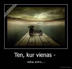 Ten, kur vienas -  - reikia antro....