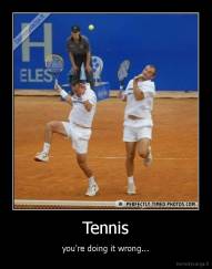 Tennis - you're doing it wrong...