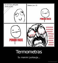 Termometras - Su manimi juokauja...