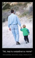 Tėti, kaip tu susipažinai su mama? - - Iškart ją bakstelėjau, tada pakviečiau į draugus, o vėliau like, like, like...