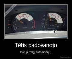 Tėtis padovanojo - Man pirmąjį automobilį...