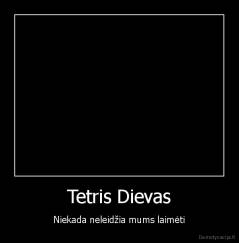Tetris Dievas - Niekada neleidžia mums laimėti