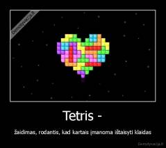 Tetris - - žaidimas, rodantis, kad kartais įmanoma ištaisyti klaidas