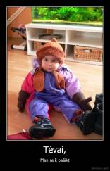 Tėvai, - Man reik pašikt