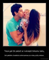 Tėvai gali tik patarti ar nukreipti tinkamu keliu, - Bet galutinis charakterio suformavimas yra mūsų pačių rankose.