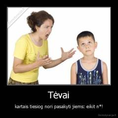 Tėvai - kartais tiesiog nori pasakyti jiems: eikit n*!