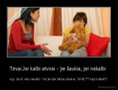 Tėvai.Jei kalbi atvirai - jie šaukia, jei nekalbi  - irgi. Jei iš viso nekalbi - tai jie dar labiau šaukia. Tai BL*T kaip kalbėt?!