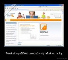 Tėvai:einu pažiūreti tavo pažymių ,aš:einu į lauką - 