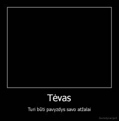 Tėvas - Turi būti pavyzdys savo atžalai