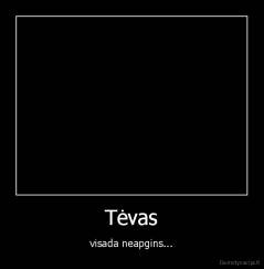 Tėvas - visada neapgins...