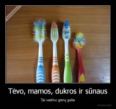 Tėvo, mamos, dukros ir sūnaus - Tai vadinu genų galia