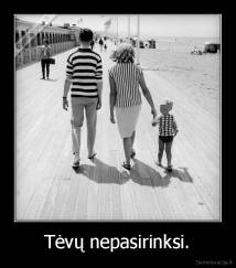 Tėvų nepasirinksi. - 