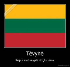 Tėvynė - Kaip ir motina gali būti,tik viena