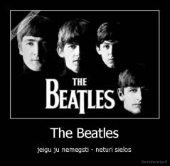 The Beatles - jeigu ju nemegsti - neturi sielos