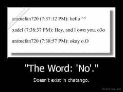 "The Word: 'No'." - Doesn't exist in chatango.
