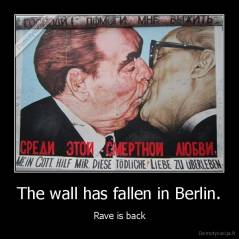 The wall has fallen in Berlin. - Rave is back