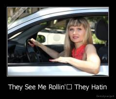 They See Me Rollin'﻿ They Hatin - 