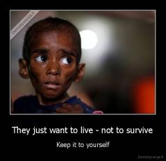 They just want to live - not to survive - Keep it to yourself