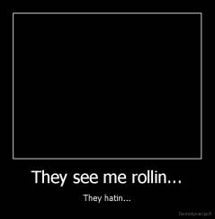 They see me rollin... - They hatin...